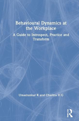 Cover image for Behavioural Dynamics at the Workplace: A Guide to Introspect, Practice and Transform