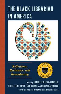 Cover image for The Black Librarian in America: Reflections, Resistance, and Reawakening