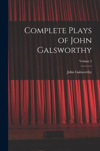 Complete Plays of John Galsworthy; Volume 2