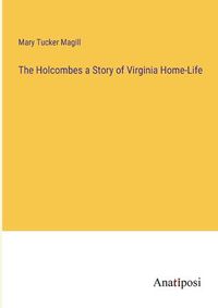 Cover image for The Holcombes a Story of Virginia Home-Life