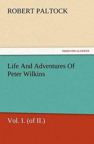 Cover image for Life and Adventures of Peter Wilkins, Vol. I. (of II.)