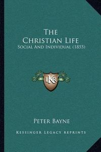 Cover image for The Christian Life: Social and Individual (1855)