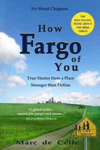 Cover image for How Fargo of You: True Stories from a Place Stranger than Fiction