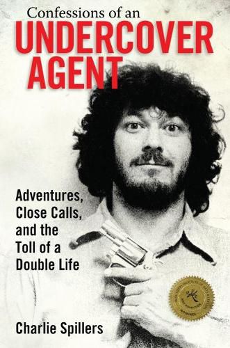 Cover image for Confessions of an Undercover Agent: Adventures, Close Calls, and the Toll of a Double Life