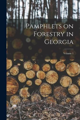 Cover image for Pamphlets on Forestry in Georgia; Volume 1