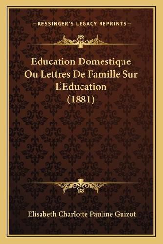 Cover image for Education Domestique Ou Lettres de Famille Sur L'Education (1881)