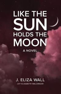 Cover image for Like the Sun Holds the Moon