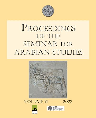Cover image for Proceedings of the Seminar for Arabian Studies Volume 51 2022: Papers from the fifty-fourth meeting of the Seminar for Arabian Studies held virtually on 2-4 and 9-11 July 2021
