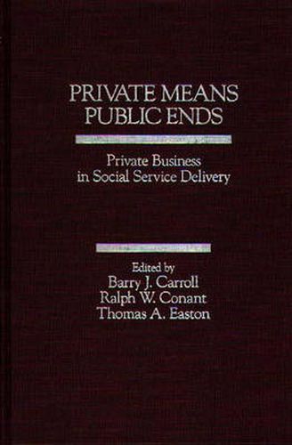 Cover image for Private Means--Public Ends: Private Business in Social Service Delivery