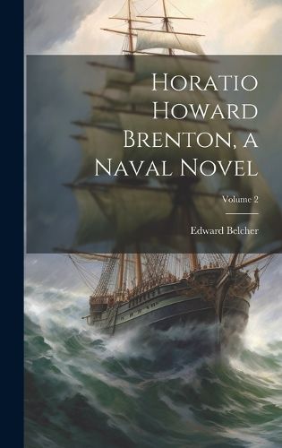 Cover image for Horatio Howard Brenton, a Naval Novel; Volume 2