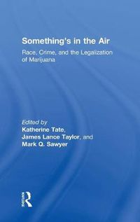 Cover image for Something's in the Air: Race, Crime, and the Legalization of Marijuana