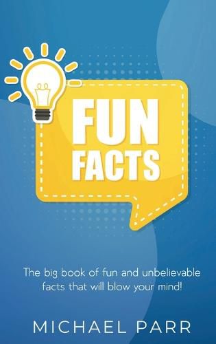 Cover image for Fun Facts: The big book of fun and unbelievable facts that will blow your mind!