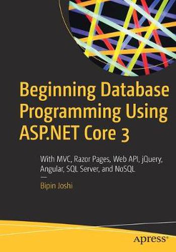 Cover image for Beginning Database Programming Using ASP.NET Core 3: With MVC, Razor Pages, Web API, jQuery, Angular, SQL Server, and NoSQL