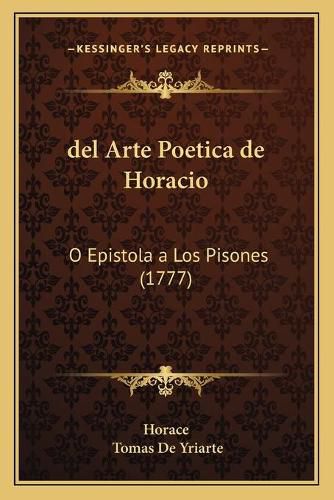 Cover image for del Arte Poetica de Horacio: O Epistola a Los Pisones (1777)