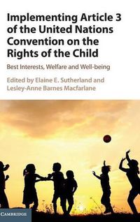 Cover image for Implementing Article 3 of the United Nations Convention on the Rights of the Child: Best Interests, Welfare and Well-being