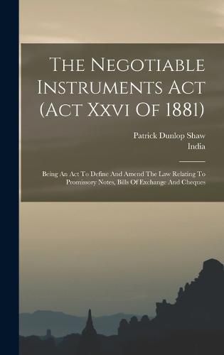 Cover image for The Negotiable Instruments Act (act Xxvi Of 1881)