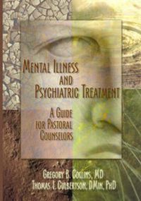 Cover image for Mental Illness and Psychiatric Treatment: A Guide for Pastoral Counselors