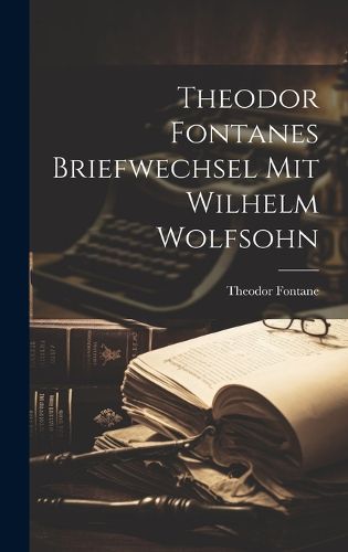 Cover image for Theodor Fontanes Briefwechsel mit Wilhelm Wolfsohn