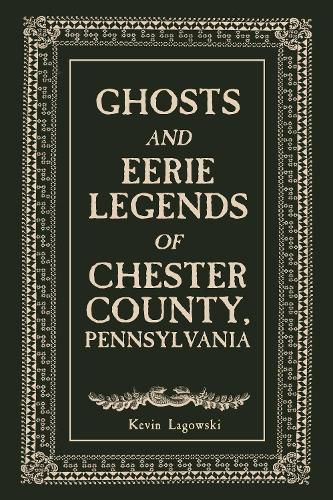 Cover image for Ghosts and Eerie Legends of Chester County, Pennsylvania