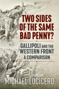 Cover image for Two Sides of the Same Bad Penny: Gallipoli and the Western Front, a Comparison