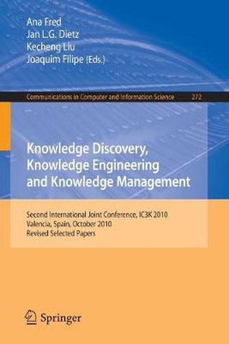 Cover image for Knowledge Discovery, Knowledge Engineering and Knowledge Management: Second International Joint Conference, IC3K 2010, Valencia, Spain, October 25-28, 2010, Revised Selected Papers