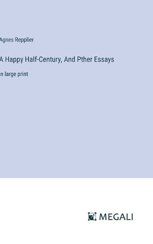 A Happy Half-Century, And Pther Essays