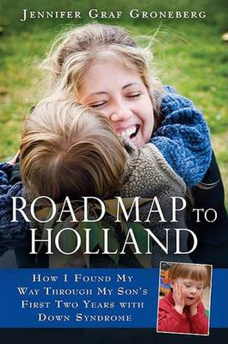 Road Map to Holland: How I Found My Way Through My Son's First Two Years With Down Symdrome