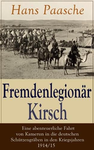 Cover image for Fremdenlegion r Kirsch - Eine abenteuerliche Fahrt von Kamerun in die deutschen Sch tzengr ben in den Kriegsjahren 1914/15: Mit Abbildungen - Kriegserlebnisse: Erster Weltkrieg