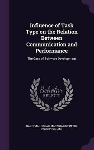 Cover image for Influence of Task Type on the Relation Between Communication and Performance: The Case of Software Development