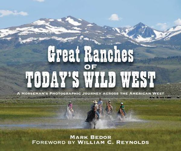 Cover image for Great Ranches of Today's Wild West: A Horseman's Photographic Journey Across the American West