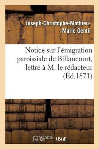 Cover image for Notice Sur l'Emigration Paroissiale de Billancourt, Lettre A M. Le Redacteur de: La Semaine Du Fidele Du Diocese Du Mans