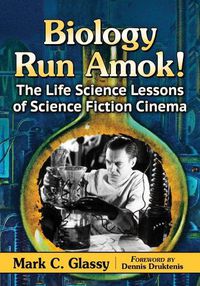 Cover image for Biology Run Amok!: The Life Science Lessons of Science Fiction Cinema