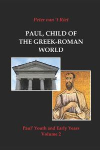 Cover image for Paul, Child of the Greek-Roman World: Paul's Youth and Early Years, Volume 2