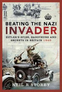 Cover image for Beating the Nazi Invader: Hitler's Spies, Saboteurs and Secrets in Britain 1940