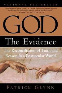 Cover image for God: the Evidence: The Reconciliation of Faith and Reason in a Postsecular World