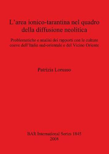 Cover image for L' area ionico-tarantina nel quadro della diffusione neolitica: Problematiche e analisi dei rapporti con le culture coeve dell'Italia sud-orientale e del Vicino Oriente