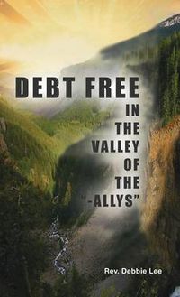 Cover image for Debt Free in the Valley of the -Allys