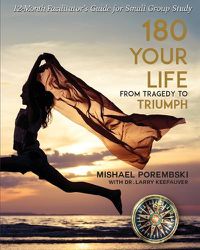 Cover image for 180 Your Life From Tragedy to Triumph: A 12-Month Facilitator's Guide for Small Group Study