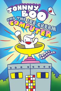 Cover image for Johnny Boo and the Ice Cream Computer (Johnny Boo Book 8)