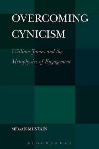 Overcoming Cynicism: William James and the Metaphysics of Engagement