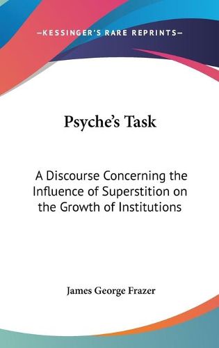 Cover image for Psyche's Task: A Discourse Concerning the Influence of Superstition on the Growth of Institutions