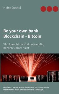 Cover image for Be your own bank - Blockchain - Bitcoin: Bankgeschafte sind notwendig, Banken sind es nicht