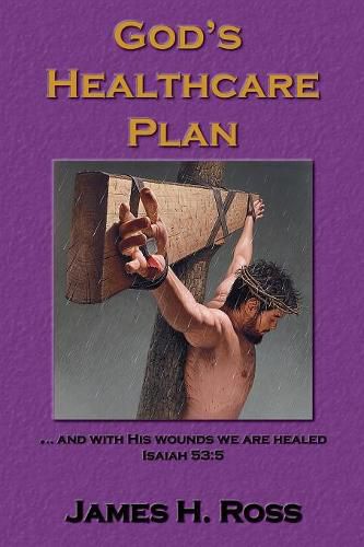 God's Healthcare Plan: And with His Stripes We Are Healed