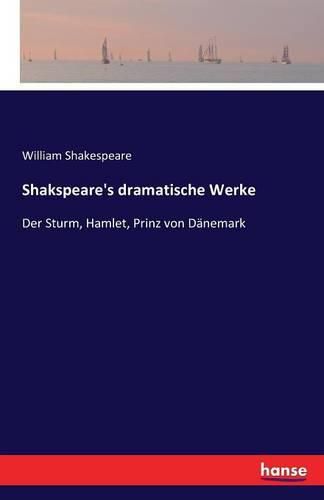 Cover image for Shakspeare's dramatische Werke: Der Sturm, Hamlet, Prinz von Danemark