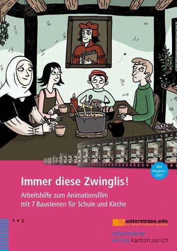 Cover image for Immer Diese Zwinglis!: Arbeitshilfe Zum Animationsfilm Mit 7 Bausteinen Fur Schule Und Kirche