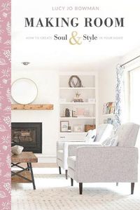 Cover image for Making Room: How to Create Soul & Style in Your Home