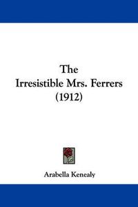 Cover image for The Irresistible Mrs. Ferrers (1912)