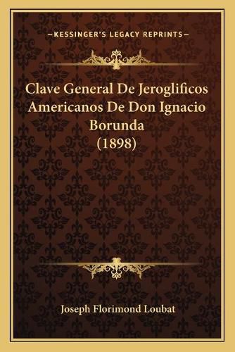 Cover image for Clave General de Jeroglificos Americanos de Don Ignacio Borunda (1898)