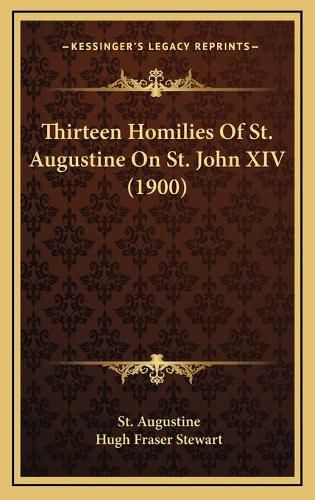 Thirteen Homilies of St. Augustine on St. John XIV (1900)