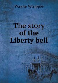 Cover image for The story of the Liberty bell